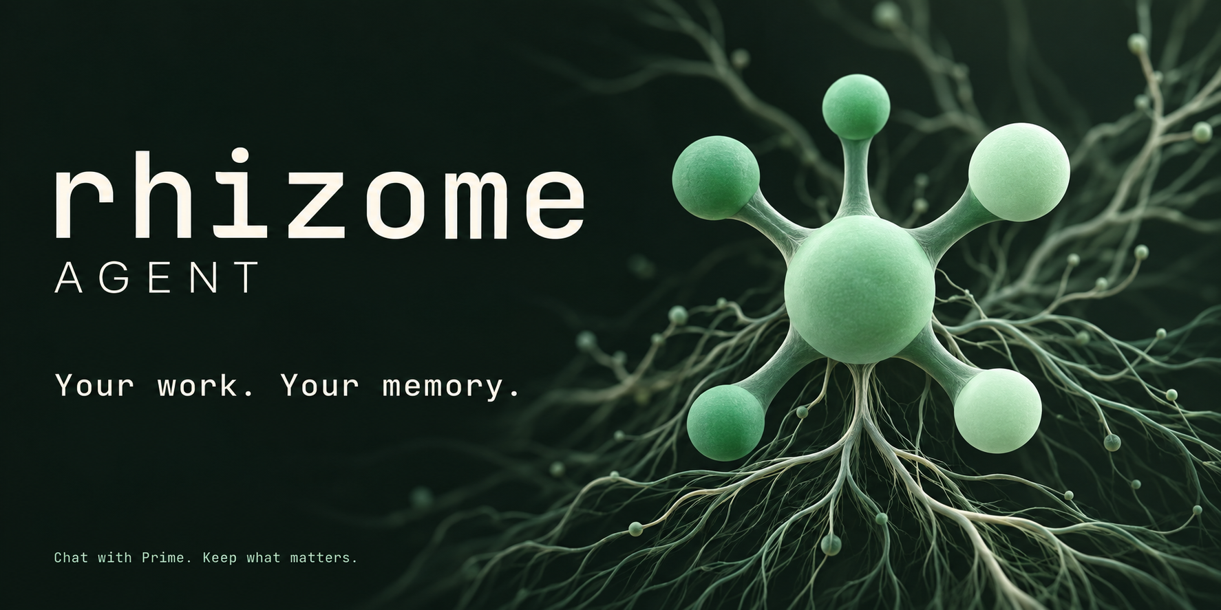Rhizome Agent. Your work. Your memory. Chat with Prime. Keep what matters.
